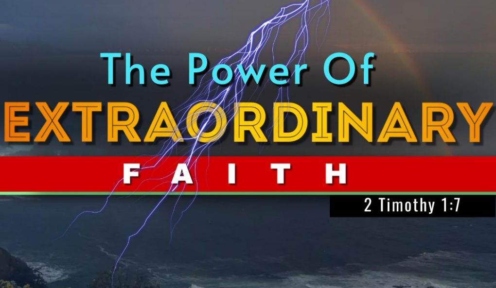 The Power Of Extraordinary Faith